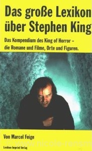 Das große Lexikon über Stephen King Grundgerüste für diverse Charakterisierungen erarbeitet, Bildmaterial und vorhandene Ausarbeitungen zur Verfügung gestellt, Listen ergänzt, korrigiert, lektoriert Herausgeber: Marcel Feige