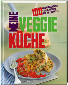 Cover: Meine Veggie-Küche von Rolf Cavaziel (TreTorri Verlag 2014)