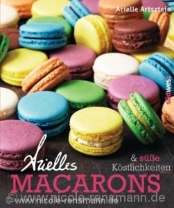 © Cover: "Arielles Macarons und süße Köstlichkeiten" / Südwest Verlag