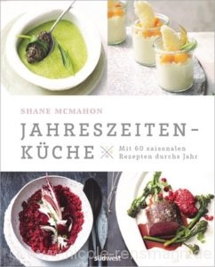 © Cover: »Jahreszeitenküche« von Shane McMahon / Südwest Verlag