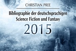 Cover: Bibliopgrahie der deutschsprachigen Science Fiction und Fantasy 2015 von Christan Pree / Edition Atlantis Verlag