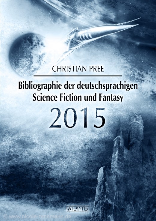 Cover: Bibliopgrahie der deutschsprachigen Science Fiction und Fantasy 2015 von Christan Pree / Edition Atlantis Verlag