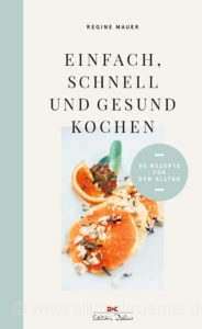 © »Einfach, schnell und gesund kochen« von Regine Mauer / Edition Delius