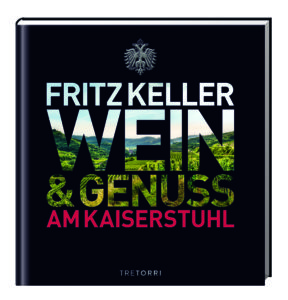 © Cover: »Fritz Keller - Wein & Genuss am Kaiserstuhl«/ TRETORRI Verlag