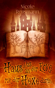 Nicole Rensmann - Das Haus an der Ecke mit der Hexe darin - Phantastischer Roman 2021